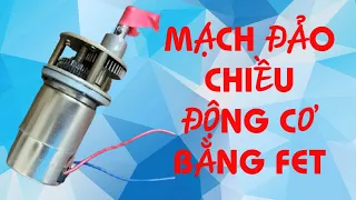 LÀM MẠCH ĐẢO CHIỀU ĐỘNG CƠ BẰNG FET ĐƠN GIẢN