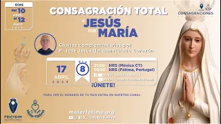 Día 8 - Charlas para la Consagración Total a Jesús por María