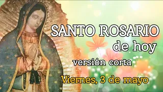 SANTO ROSARIO DE HOY versión CORTA, VIERNES 3 DE MAYO 2024.