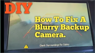 DIY. How To Fix A Blurry Backup Camera.