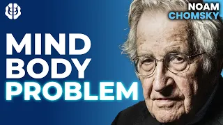 Noam Chomsky: What Is The Mind-Body Problem?