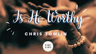 Is He Worthy? - Chris Tomlin's Greatest Lyrics Yet!