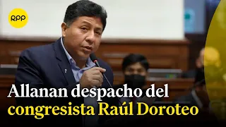 Fiscalía allana despacho del congresista Raúl Doroteo por caso 'mochasueldos'