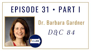 Follow Him Podcast: Dr. Barbara Gardner: Episode 31 Part 1 : Doctrine & Covenants 84