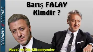 Barış FALAY Kimdir ? Hayatı ve Hiç Bilinmeyenler