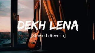 DEKH LENA - Arijit Singh/ (slowed+reverb) - sw lofi