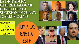 LA DICTADURA QUIERE DIALOGAR CON ELLOS? LA SUCESION EN CUBA?? | Carlos Calvo