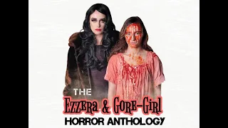 Full Horror Movie - The Ezzera & Gore-Girl Horror Anthology