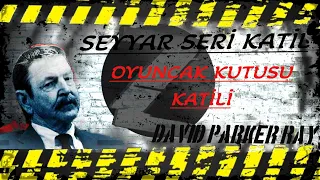 SEYYAR SERİ KATİL --- OYUNCAK KUTUSU KATİLİ -- DAVİD PARKER RAY-- VOL:10