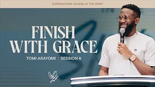 Finish With Grace | Tomi Arayomi | Session 6