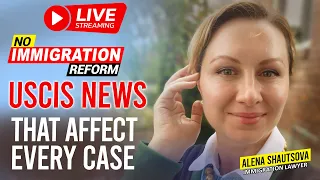 No Immigration Reform: USCIS News That Affect Every Case  | Alena Shautsova USA Immigration Lawyer