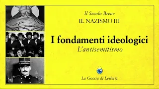 Il Nazismo III - I fondamenti ideologici - L'antisemitismo