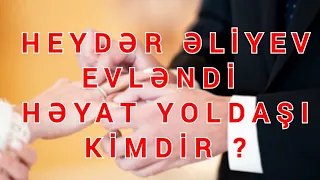 HEYDƏR ƏLİYEV Evləndi ama yoldaşı