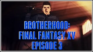 Brotherhood: Final Fantasy XV Ep.3 "Sword & Shield" Review & Impressions!