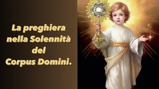 La preghiera nella Solennità del Corpus Domini.