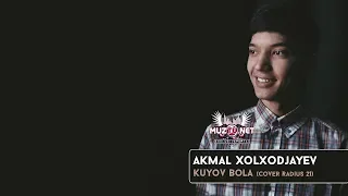Akmal Xolxodjayev - Kuyov Bola (Cover Radius 21)