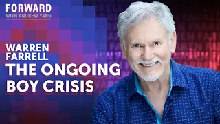 The Boy Crisis | Warren Farrell | Forward with Andrew Yang