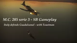 M.C. 205 serie 3 - SB Gameplay - Guadalcanal with Toastman