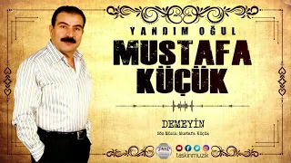 Mustafa Küçük / Demeyin