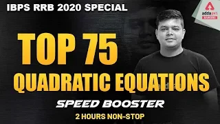 2 Hours Non-Stop | Top -75 | Quadratic Equations | Speed Booster | Maths | IBPS RRB 2020