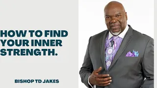 How to Find Your Inner Strength-TD Jakes Powerful Speech