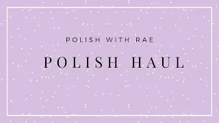 Polish Haul- Polish with Rae