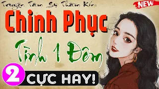 [Tập 2] CHINH PHỤC TÌNH MỘT ĐÊM - Tiểu thuyết ngôn tình đêm khuya 2024 - MC Thùy Mai kể