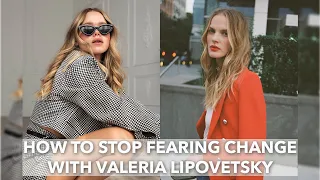 How to stop fearing change with Valeria Lipovesky | Anne V