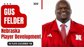 Want to Know More About Nebraska Husker Player Development? Check Out This Gus Felder Interview