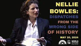 Nellie Bowles: Dispatches from the Wrong Side of History