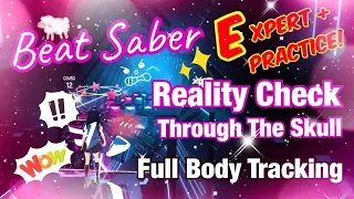 [Beat Saber] Reality Check Through The Skull - Crazy Practice [Full Body Tracking]