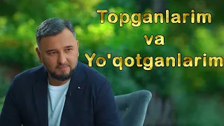 O'tmish va bugunda topganlarim va yo'qotganlarim