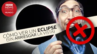 Cómo ver un eclipse solar sin quemarte los ojos