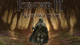 ISENDER III: Na konci cesty [Dark Fantasy CZ] ČÁST DRUHÁ