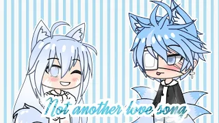 Not another song about love || GachaLife || (+70k subs special!) (OLD)