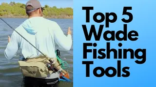 Top 5 Wade Fishing Tools You MUST Have