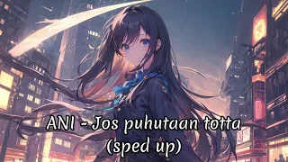 ANI - Jos puhutaan totta (sped up)