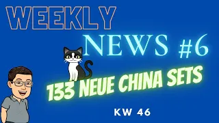 Weekly News #6 - 133 neue China Sets - KW 46 - German / Deutsch