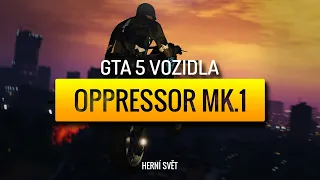 GTA 5 Vozidla - Oppressor Mk.1 | Herní svět