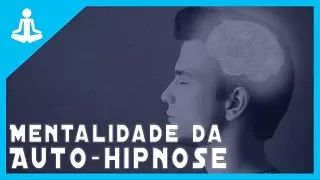 🔵 AULA 04 - A MENTALIDADE CORRETA PARA AUTO-HIPNOSE | CURSO GRATUITO DE AUTO-HIPNOSE