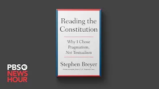 Stephen Breyer on new book 'Reading the Constitution' and debate over how to interpret it