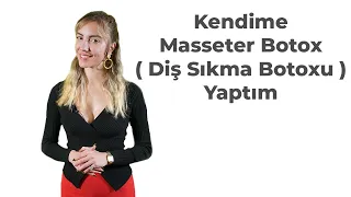 Kendime Masseter Botox ( Diş Sıkma Botoxu ) Yaptım