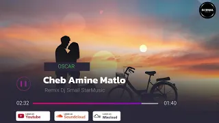 Cheb Amine Matlo - Oscar Remix By Dj Smail StarMusic