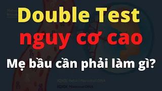 Mẹ bầu cần biết: Double Test nguy cơ cao phải làm gì?