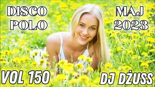Najnowsze disco polo   🎶Składanka disco polo Maj 2023 🎶  MAJ  VOL 150 by DJ DŻUSS