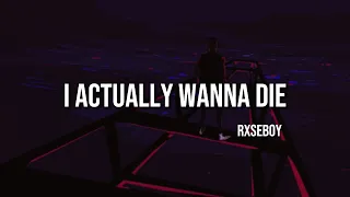 Rxseboy - I actually wanna die (lyrics)