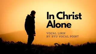 In Christ Alone (Cover Lirik By. BYU Vocal Point)