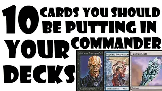 10 Cards You Should Be Putting In Your Commander Decks | Episode 52