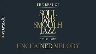 Unchained Melody - The Best Soul R&B Smooth Jazz - Denise King - PLAYaudio