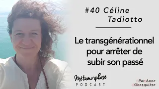 #40 Céline Tadiotto : Le transgénérationnel pour arrêter de subir son passé